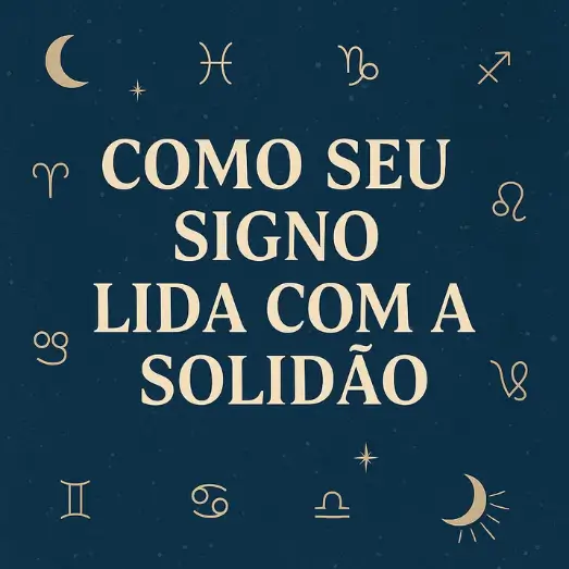 COMO SEU SIGNO LIDA COM A SOLIDÃO